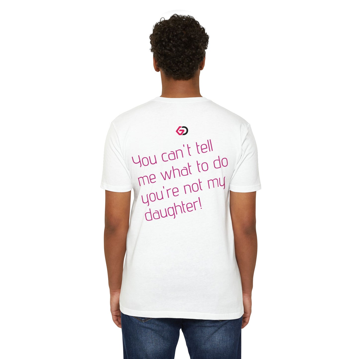 GD “You can't tell me what to do, you're not my daughter!” Gym Tee