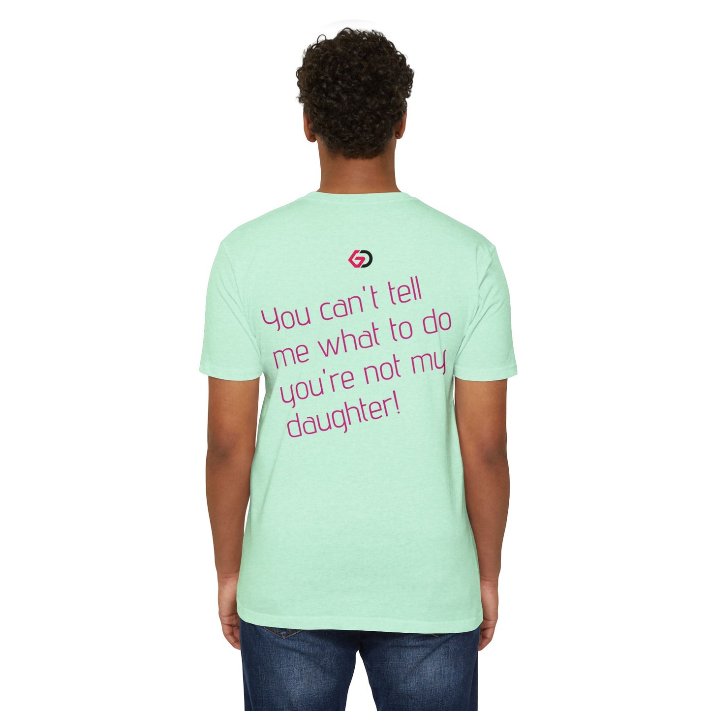 GD “You can't tell me what to do, you're not my daughter!” Gym Tee