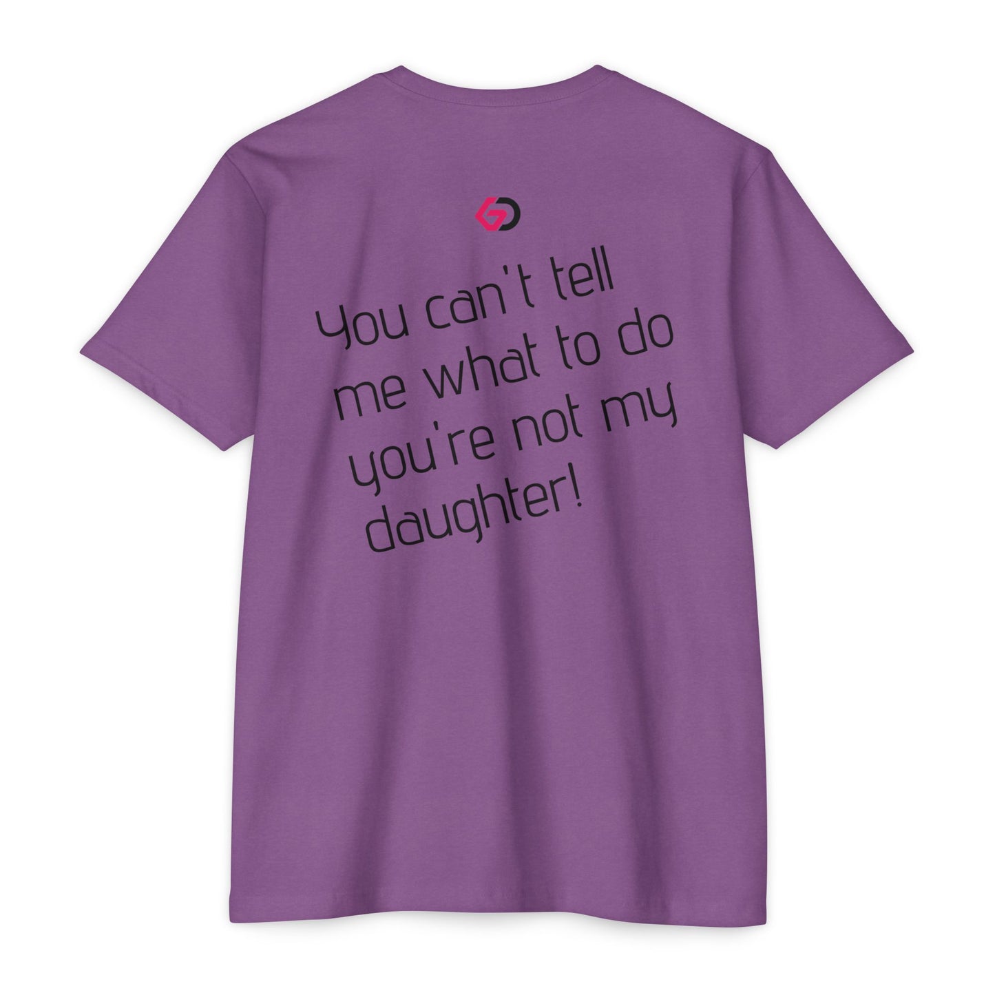 GD “You can't tell me what to do, you're not my daughter!” Gym Tee